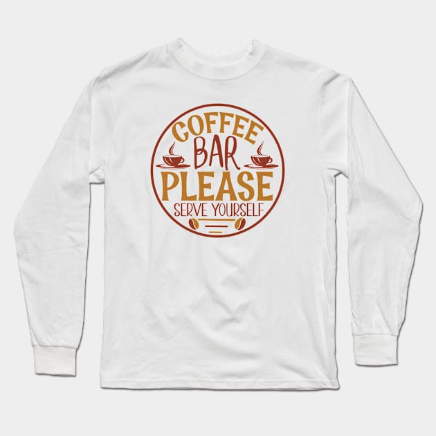 Coffee Bar Please Serve Yourself Long Sleeve T-Shirt by WALAB